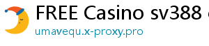 FREE Casino sv388 casino